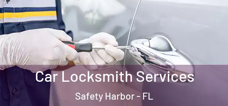Car Locksmith Services Safety Harbor - FL