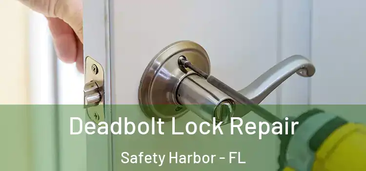 Deadbolt Lock Repair Safety Harbor - FL