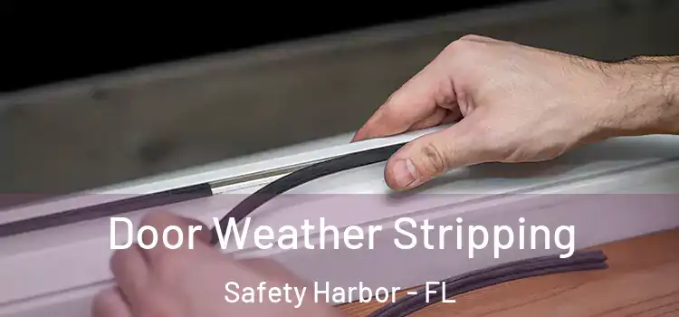 Door Weather Stripping Safety Harbor - FL