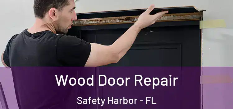 Wood Door Repair Safety Harbor - FL